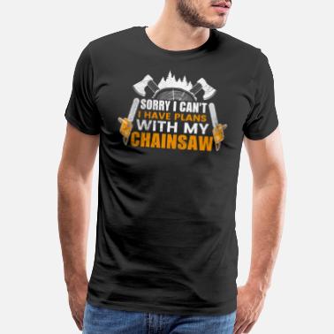 Plain Sorry I Can&#39;t I Have Plans With My Chainsaw Carpen - Men’s Premium T-Shirt