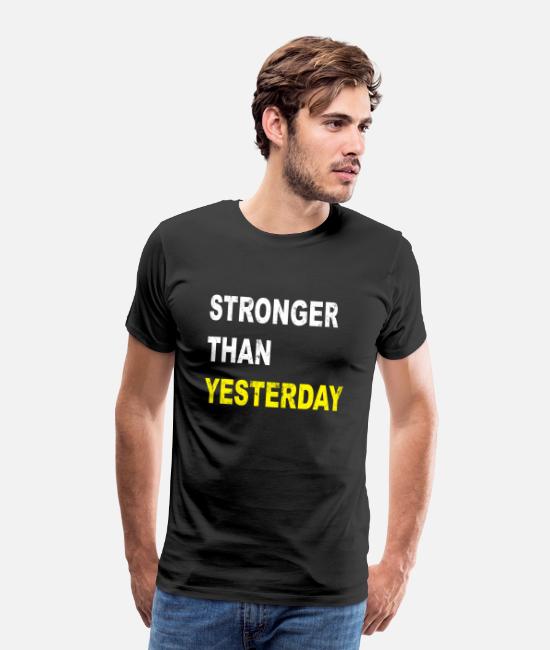 stronger than yesterday Men’s Premium T-Shirt | Spreadshirt