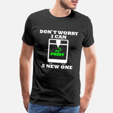 3d 3D Print Printer can new One Funny Saying - Men’s Premium T-Shirt