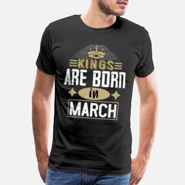 Born Kings are born in march Dad birthday present - Men’s Premium T-Shirt