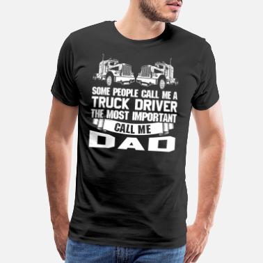 Truck Driver Some People Call Me A Truck Driver Dad - Men’s Premium T-Shirt