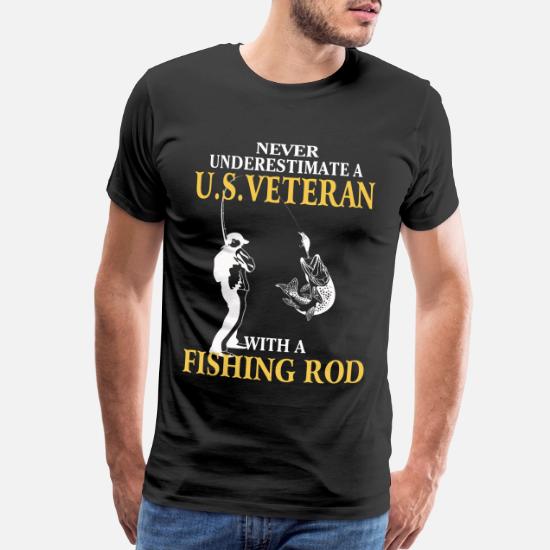Us Veteran With A Fishing Rod Never Underestimate Men S Premium T Shirt Spreadshirt