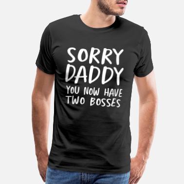 New Dad Sorry daddy you now have two bosses - Men’s Premium T-Shirt