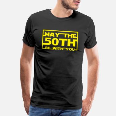 Funny 50th Birthday May the 50th be with you - Men’s Premium T-Shirt