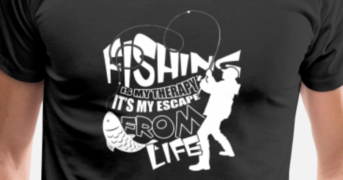 Fishing Is My Therapy T Shirt Men S Premium T Shirt Spreadshirt
