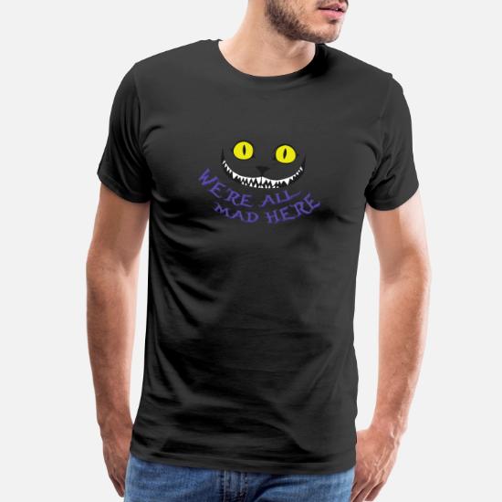Cheshire Cat We Re All Mad Here Men S Premium T Shirt Spreadshirt