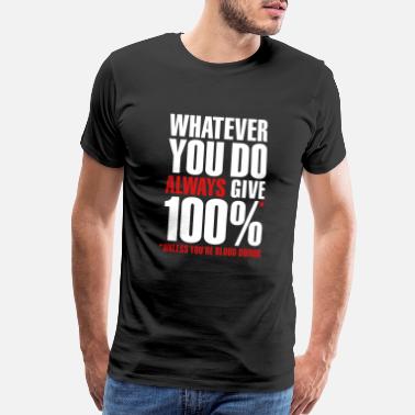 Funny Crossfit Whatever you do always give 100%. Unless you&#39;re - Men’s Premium T-Shirt