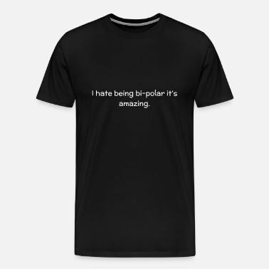 Deteste Bipolaire Incroyable Blague Drole Citation One Liner T Shirt Homme Spreadshirt Deteste Bipolaire Incroyable Blague Drole Citation One Liner T Shirt Homme Spreadshirt