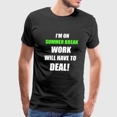 Summer - I'm On Summer Break Work Will Have To D - Men's Premium T-Shirt