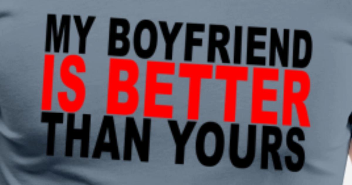 'my_boyfriend_is_better_than_yours_tshirt' Men’s Premium TShirt