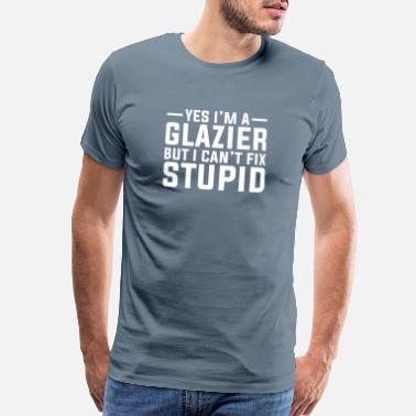 but i can't fix stupid I might be a glazier CGLZ-3 