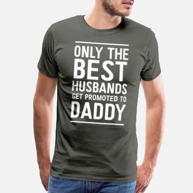 New Dad Only best dads get promoted to daddy - Men’s Premium T-Shirt