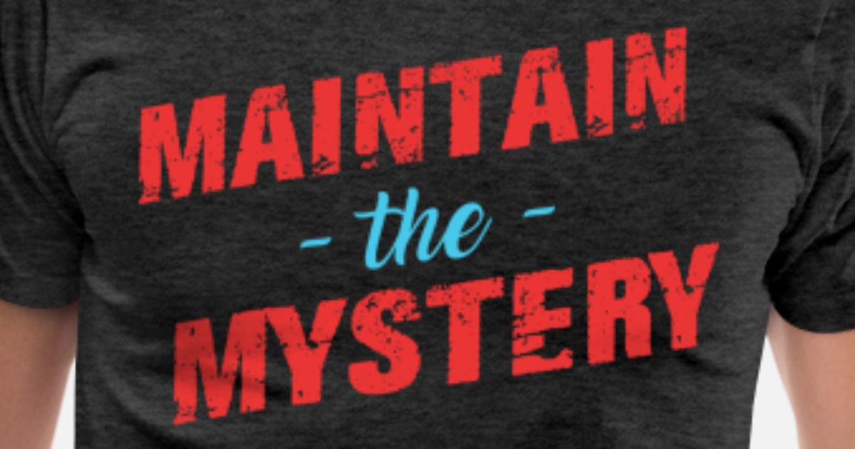 nudler heltinde øje Maintain the mystery' Men's Premium T-Shirt | Spreadshirt