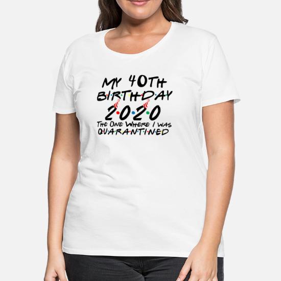Any Age Pwersonalised My 40th Birthday 2020 The One Where We Were Quarantined Tshirt