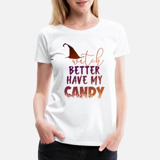 Witch Better Have My Candy T Shirt Halloween Funny Humor Trick or Treat Tee