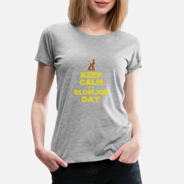 Job Keep Calm Blow Job Day - Women&#39;s Premium T-Shirt