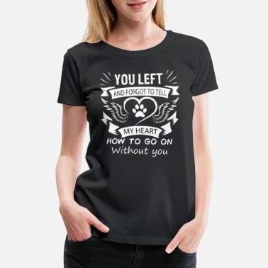 You left and forgot to tell my heart how to go on - Women&#39;s Premium T-Shirt
