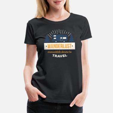 Wanderlust Traveling Wanderlust Traveler T Shirt - Women&#39;s Premium T-Shirt