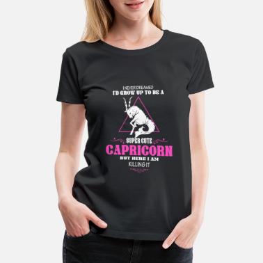 Born In January Super cute Capricorn - Here I am killing it - Women&#39;s Premium T-Shirt