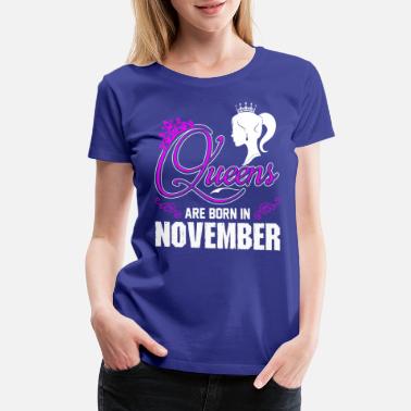 November Queens Are Born In November - Women&#39;s Premium T-Shirt