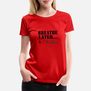 Funny Crossfit Breathe Later - Women&#39;s Premium T-Shirt