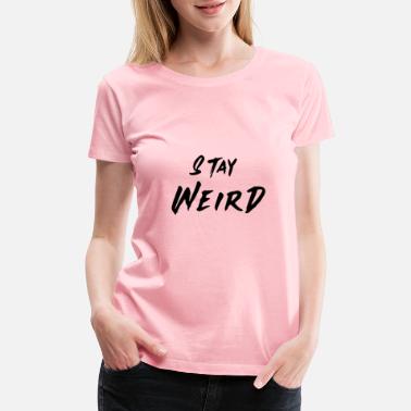Stay Weird T-Shirt Mens Womens