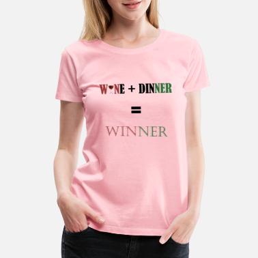 Dinner Wine + Dinner = Winner - Women&#39;s Premium T-Shirt