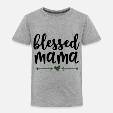 Mother's Day Blessed Mama Shirt - Toddler Premium T-Shirt