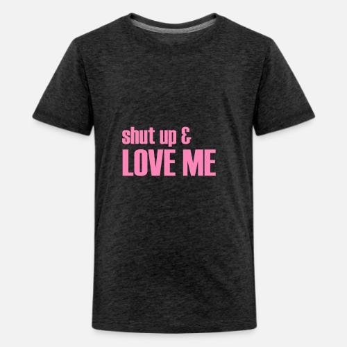 Shut Up Love Me Liebe Verliebt Sein Liebe Mich Kids