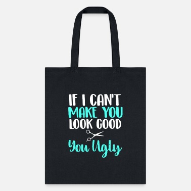 If I Cant Make You Look Good You Ugly Funny Hairst - Tote Bag