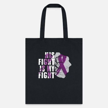 Fight His Fight Is My Fight Honors Caregivers Support - Tote Bag