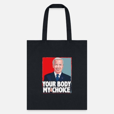Choice funny Your Body My Choice joe Biden gifts T-Shirt - Tote Bag