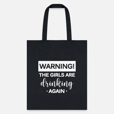 Drinking warning the girls are drinking again. - Tote Bag