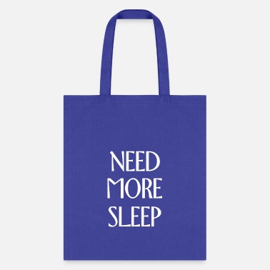 Need Need More Sleep - Tote Bag