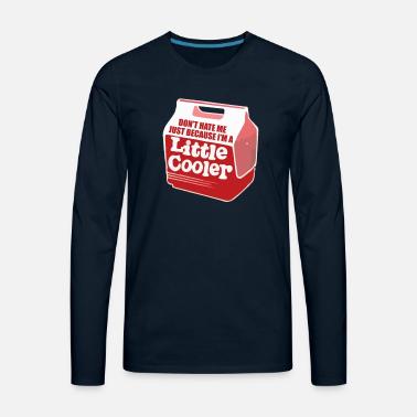 Don T Hate Me Just Because I M A Little Cooler Men S Premium T Shirt Spreadshirt