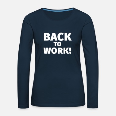Boss says back to work - Women&#39;s Premium Longsleeve Shirt