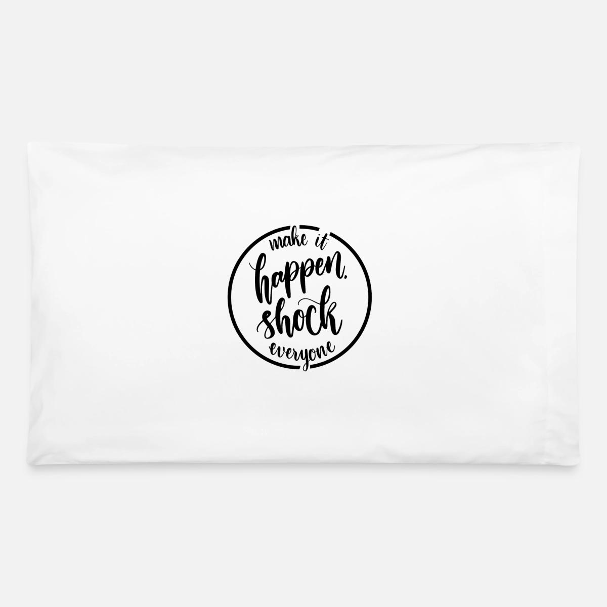 Make It Happen Shock Everyone Dark Pillowcase 32 X 20