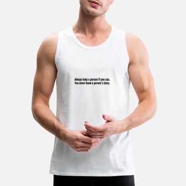 Text: Always help a person if you can... (black) - Men&#39;s Premium Tank Top
