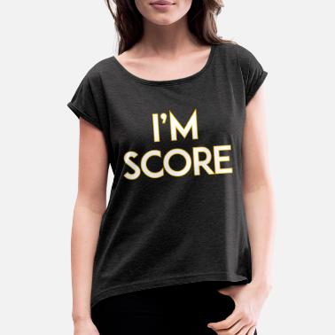 I&#39;m Score - Women&#39;s Rolled Sleeve T-Shirt
