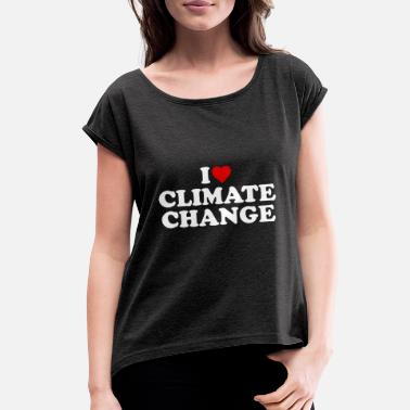 I Love Climate Change Heart Global Warming - Women&#39;s Rolled Sleeve T-Shirt
