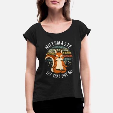 Squirrel Yoga Shirt | NUTSMASTE Let that Shit Go - Women&#39;s Rolled Sleeve T-Shirt