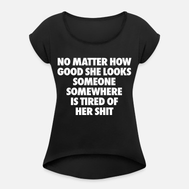 NO MATTER HOW GOOD SHE LOOKS-SOMEONE,SOMEWHERE IS TIRED OF HER SH!T STICKER 