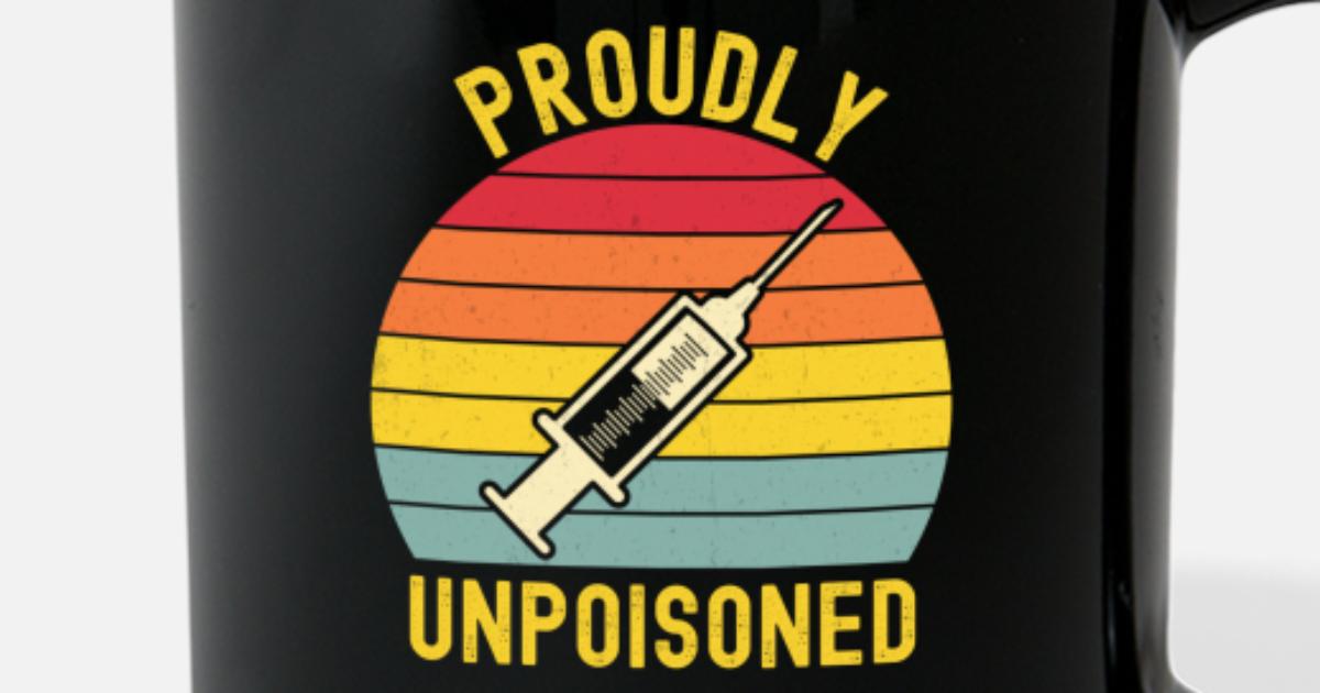 Proudly Unpoisoned Funny Anti Vaccine Anti Vax' Full Color Mug | Spreadshirt