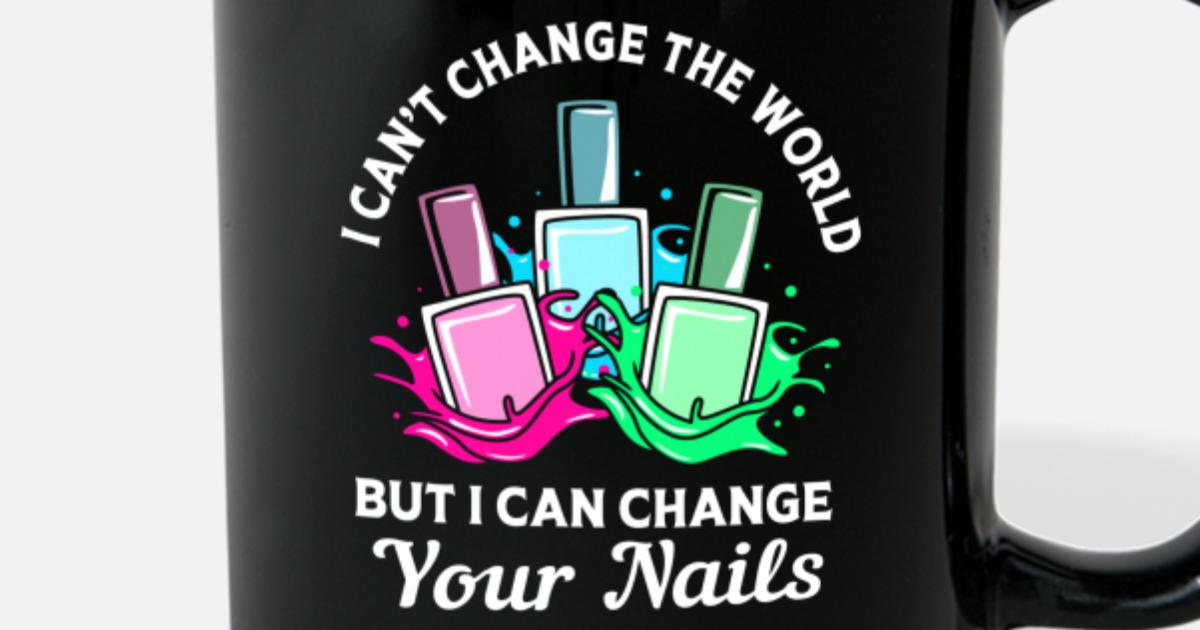 Nail Salon Manicurist Funny Nail Tech Quote' Full Color Mug | Spreadshirt