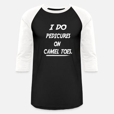 Joke I Do Pedicures On Camel Toes! - Unisex Baseball T-Shirt