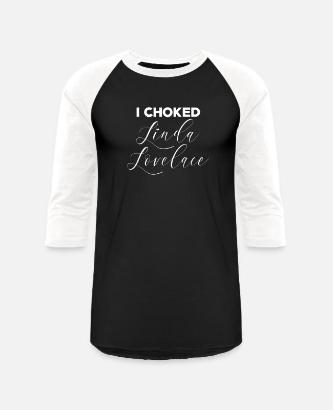 'I Choked Linda Lovelace' Unisex Baseball T-Shirt | Spreadshirt