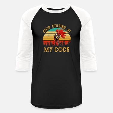 Cock Stop staring at my cock funny shirt for men women - Unisex Baseball T-Shirt