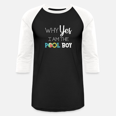 Pool Why Yes I Am The Pool Boy T Shirt - Unisex Baseball T-Shirt