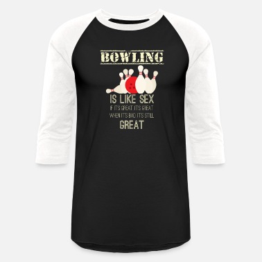 Bowling Bowling - Sex - Funny - Team - Pin - Bowling Ball - Unisex Baseball T-Shirt