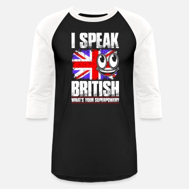 British Flag I Speak British Whats Your Superpower Tshirt - Unisex Baseball T-Shirt